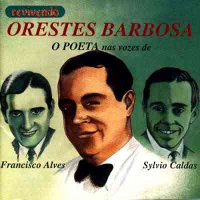 ORESTES BARBOSA, O POETA - NAS VOZES DE FRANCISCO ALVES E SÍLVIO CALDAS -  Discografia Brasileira