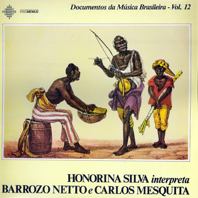 DOCUMENTOS DA MÚSICA BRASILEIRA - VOL. 12 - HONORINA SILVA INTERPRETA BARROZO NETTO E CARLOS MESQUITA
